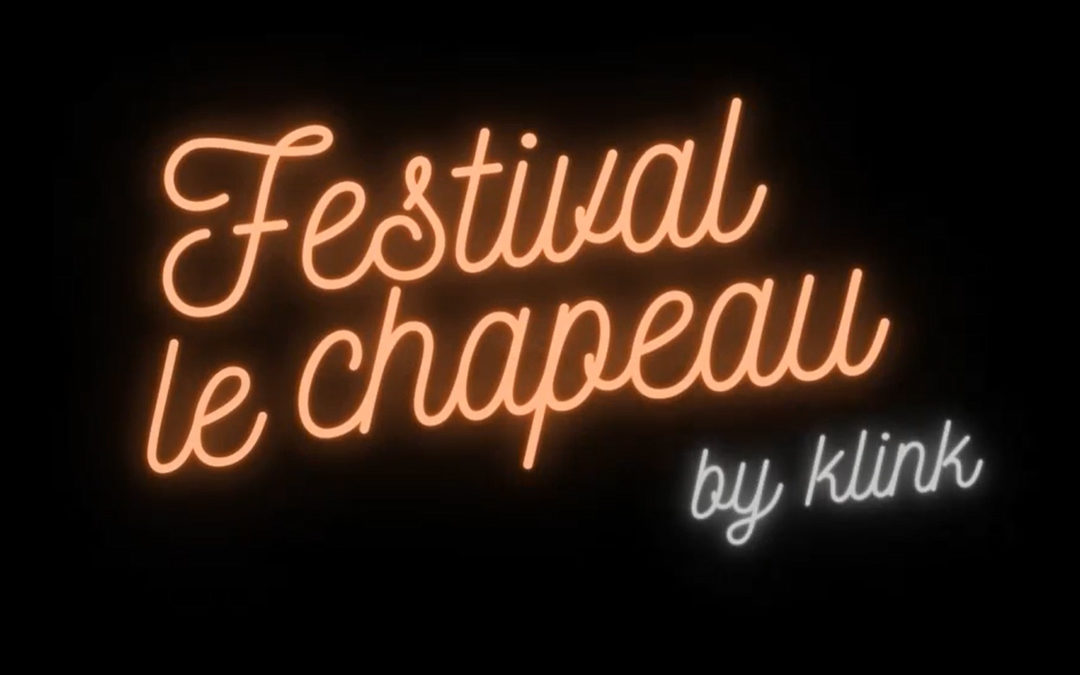 Lancement du Festival LE CHAPEAU by Klink